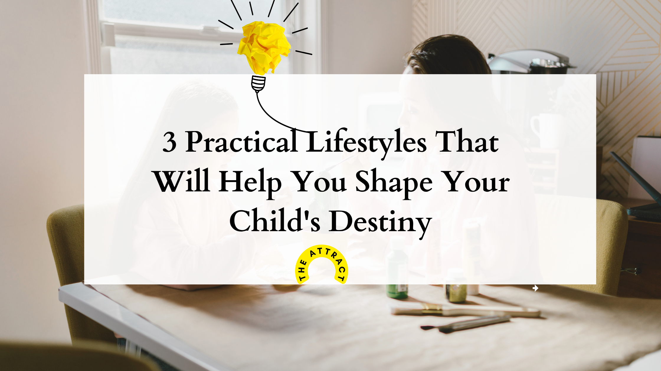 3 Practical Lifestyles That Will Help You Shape Your Child's Destiny