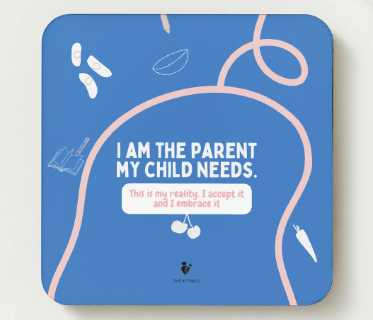 'I Am The Parent My Child Needs' Personal Inspiration Coaster
